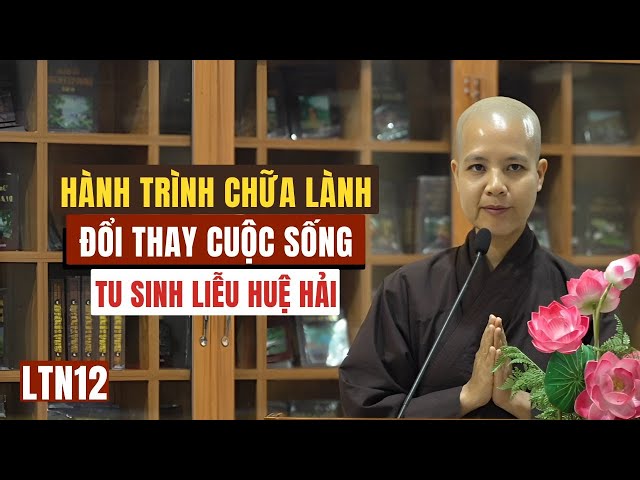 Hành Trình Chữa Lành & Đổi Thay Cuộc Sống Nhờ Chánh Pháp | Tu sinh Liễu Huệ Hải