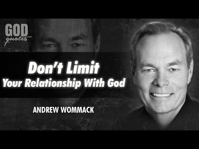 Andrew Wommack Quotes - Don't Limit Your Relationship With God | God Quotes | Faith Quotes | Quotes