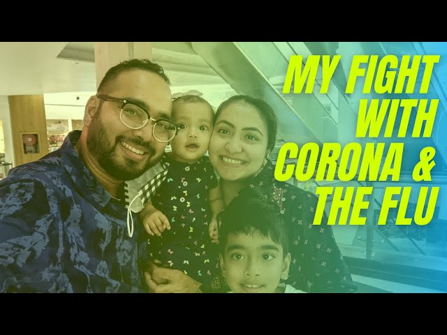 MY FIGHT WITH CORONA AND THE FLU