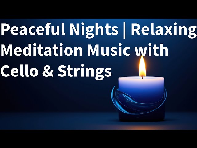 Peaceful Nights | Relaxing Meditation Music with Cello & Strings #relaxingmusic #inspiration #cello