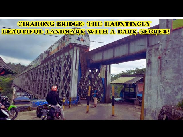 Cirahong Bridge The Hauntingly Beautiful Landmark with a Dark Secret!