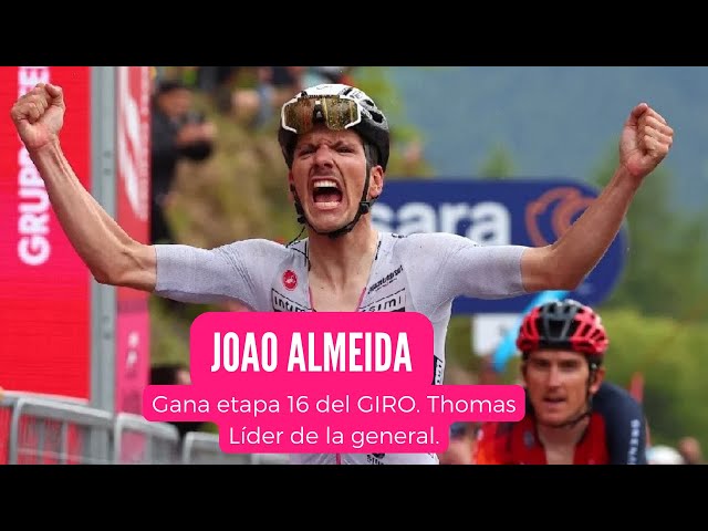 ⭕🚴‍♂️ Final de la ETAPA 16 GIRO DE ITALIA. Almeida gana, Thomas 2° y nuevo líder de la CG. Rubio 12