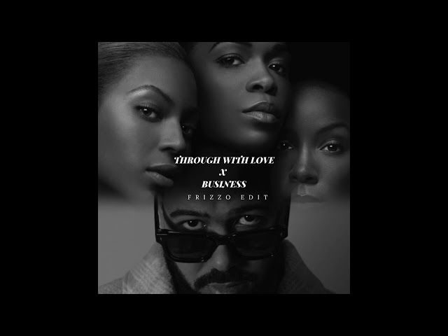 Through With Love x Business Frizzo Edit | Destiny's Child x DYSTINCT