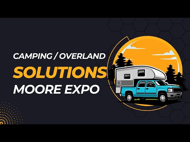 Moore Expo 2024 - Customizations & Upgrades for your Scout Camper!