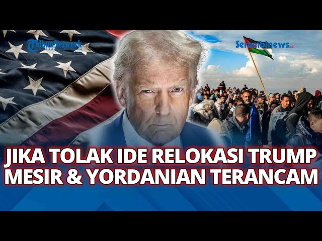 🔴Jika Berani Tolak Ide Trump untuk Relokasi Warga Gaza, Mesir & Yordania Diprediksi Akan Terancam