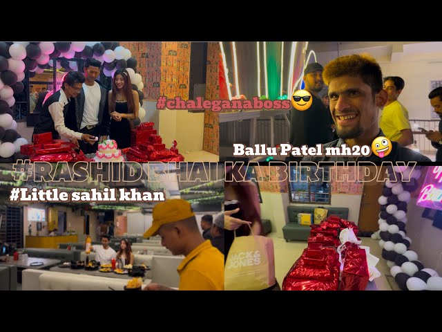 Rashid bhai ka birthday ✨/ little sahil khan / Ballu patel mh 20 🤪 / itne sare gifts / #vlog