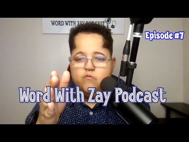 Word With Zay Podcast | Episode 7