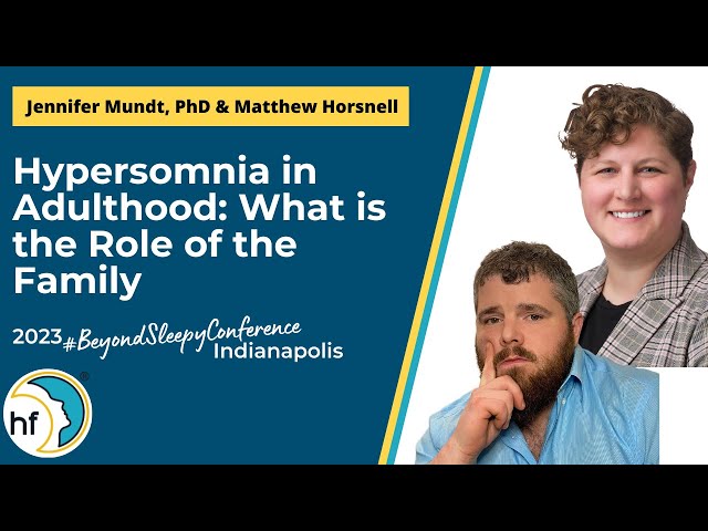 Hypersomnia in Adulthood: What is the Role of the Family - Dr. Jennifer Mundt + Matthew Horsnell