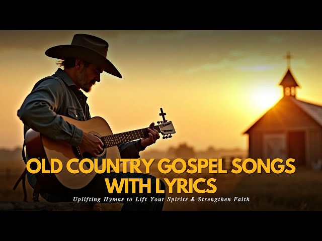 Old Country Gospel Songs with Lyrics ✝️ | Uplifting Hymns to Lift Your Spirits & Strengthen Faith