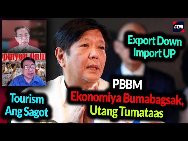 PBBM Ekonomiya Bumabagsak Utang Tumaas Tourism Ang Sagot Export DOWN Import UP GTNR Mentong Ado