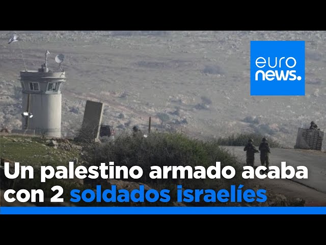 Un palestino armado acaba con 2 soldados en un puesto militar de Cisjordania