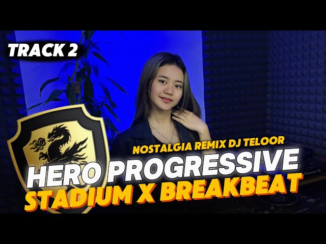 DJ STADIUM X BREAKBEAT TRACK 2 | HERO PROGRESSIVE | NOSTALGIA REMIX DJ TELOOR