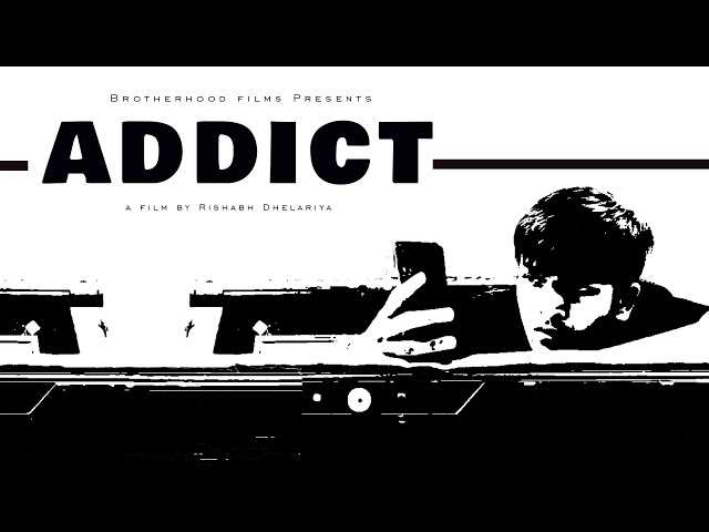 Addict: The Digital Obsession | A Brotherhood Films Production by Rishabh Dhelariya