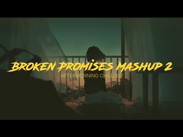 Broken Promises Mashup | Aftermorning Chillout #trending #viral#hindi#broken #promise#music #mashup