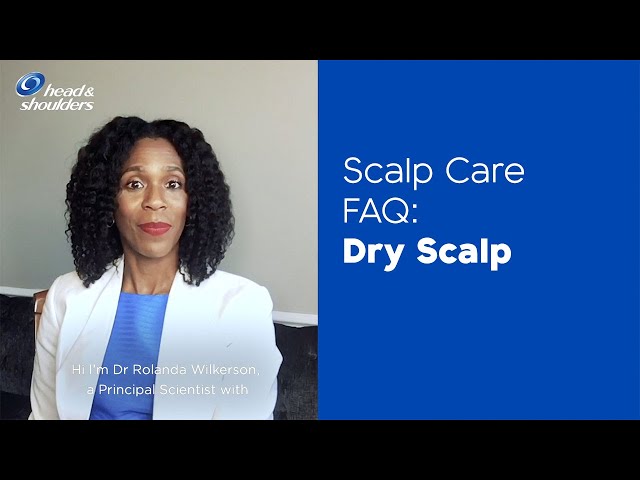 Dry Scalp - Scalp Care FAQ with Dr. Rolanda Wilkerson | Head & Shoulders