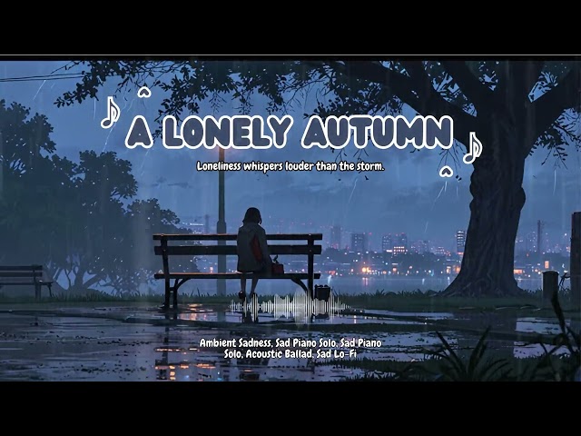 A Lonely Autumn: Emotional Piano & Strings for Reflective Seasons 🎹🍂