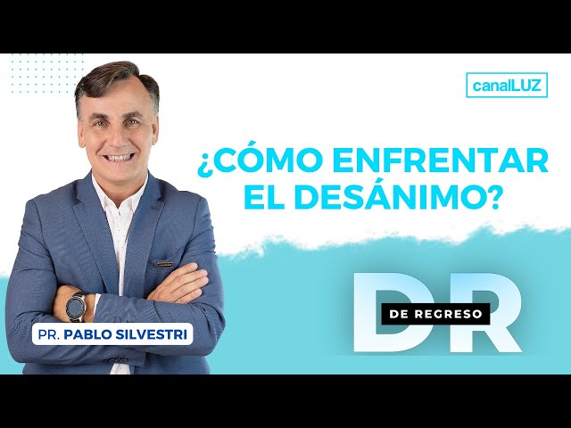 ¿CÓMO ENFRENTAR EL DESÁNIMO? #DeRegreso . Pr Pablo Silvestri - Martes 01 de Agosto de 2023