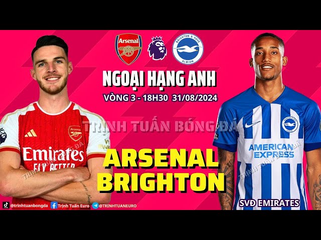 NHẬN ĐỊNH ARSENAL VS BRIGHTON: CHỜ MÒNG BIỂN ĐẾN BẮN 18H30 31/08 VÒNG 3 NGOẠI HẠNG ANH