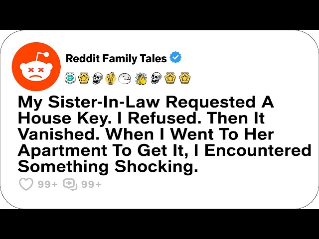 My Sister-In-Law Requested A House Key. I Refused. Then It Vanished. When I Went....-Reddit Stories