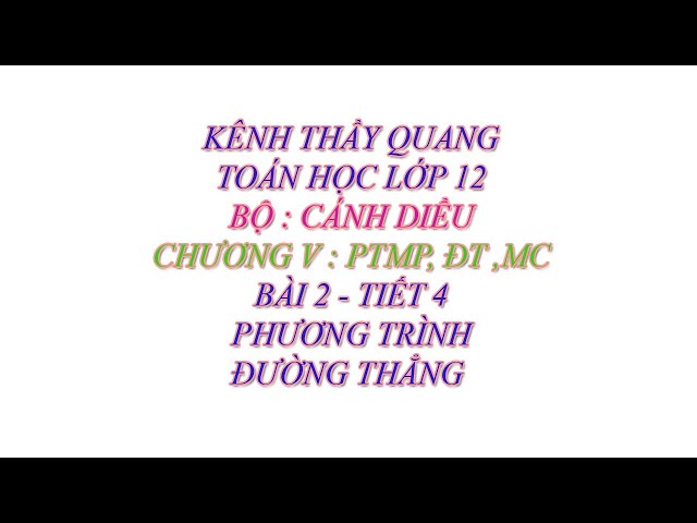 Toán học lớp 12 - Cánh diều - Chương 5 - Bài 2 - Phương trình đường thẳng - Tiết 4