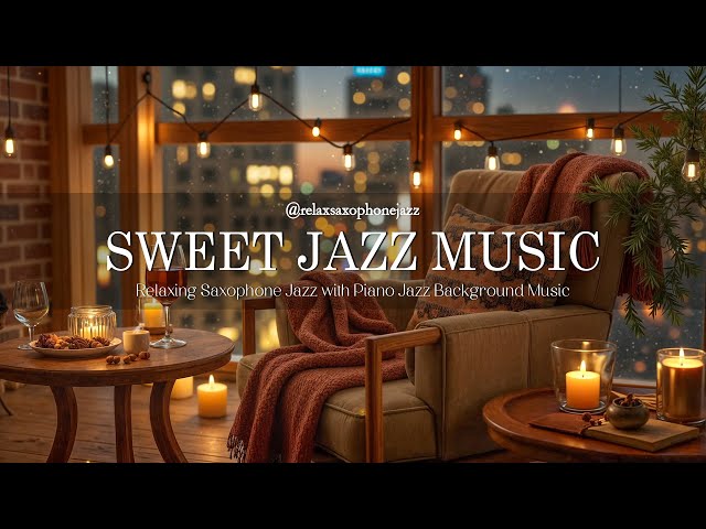 Sweet Night Jazz Saxophone - Relaxing Coffee Jazz Piano & Soft Jazz Background Music for Relaxation