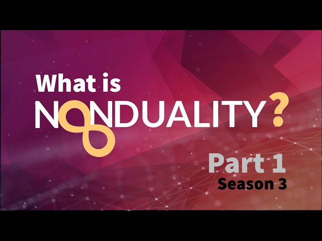 What is Nonduality? | Season 3: Part 1 of 3 | The Nonduality Podcast