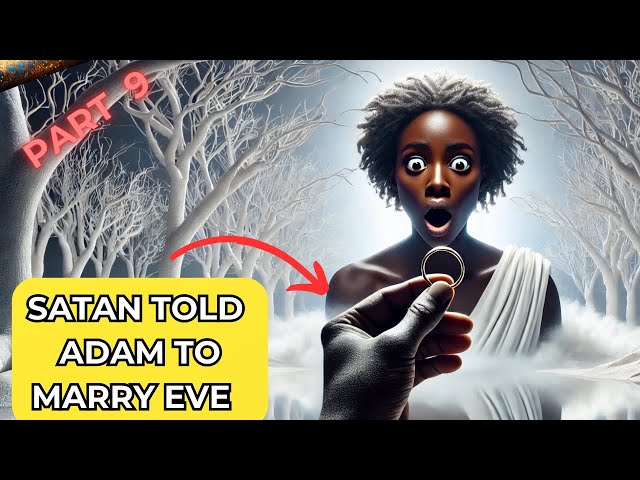 The Reason Satan told Adam to Marry Eve | book of Adam& Eve Part 9