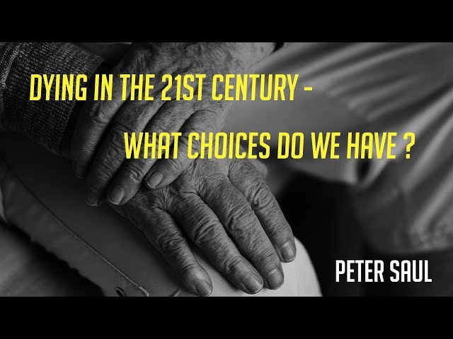 Dying in the 21st century - what choices do we have? | Peter Saul