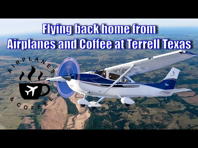 Cessna 182 Flight from Terrell Texas Airplanes and Coffee Fly-in to Wichita, KS