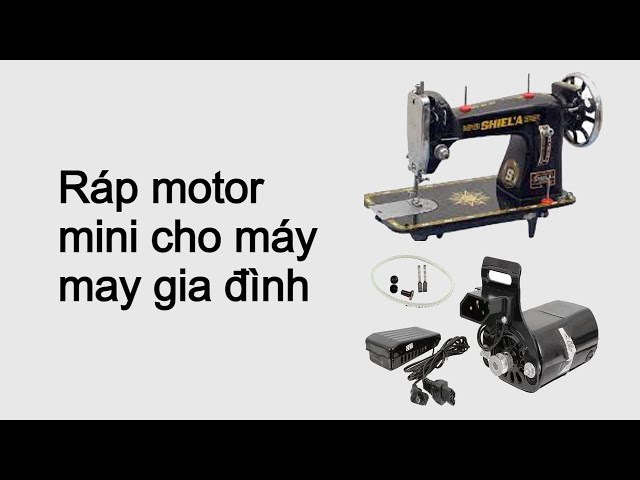 Hướng dẫn ráp motor mini cho máy may gia đình