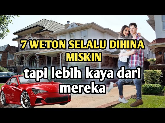 7 weton yang akan kaya | selalu dihina miskin tapi lebih kaya