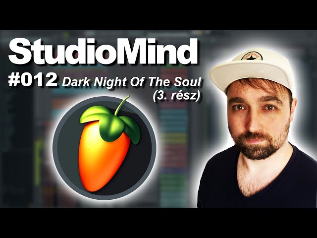 Dark Night Of The Soul (3. rész) | StudioMind #012, FL Studio (Magyar)