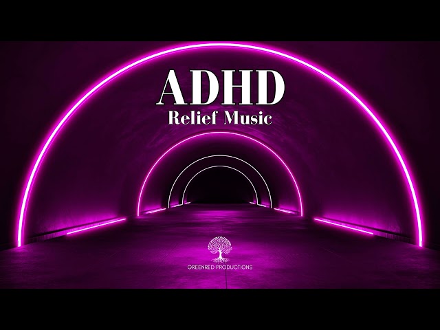 ADHD Relief Music - Study Music to Eliminate Distractions, Focus Music