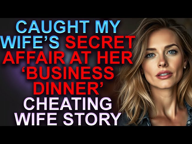 Caught my wife’s SECRET affair at her ‘Business dinner’ | Cheating Wife Story