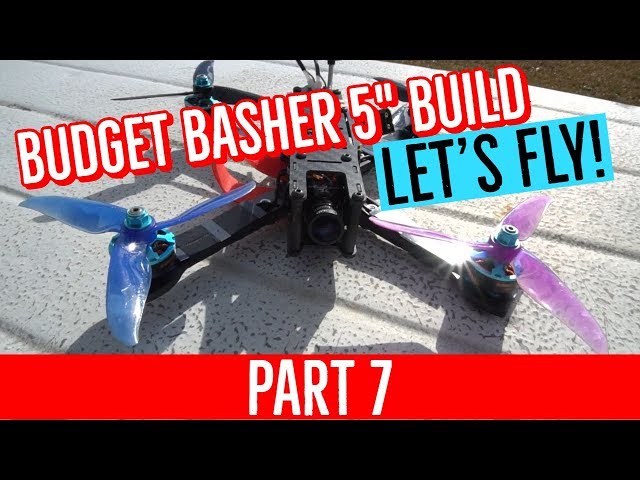 Budget Basher Build -PART 7 - First Flights [COMPLETE BEGINNER BUILD GUIDE 5" FPV DRONE]