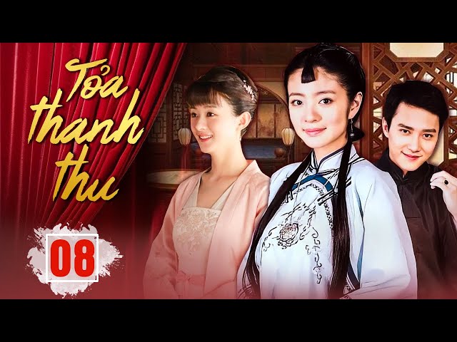 (Lồng Tiếng) TOẢ THANH THU - Tập 08 | Triệu Lệ Dĩnh, Phùng Thiệu Phong, An Dĩ Hiên