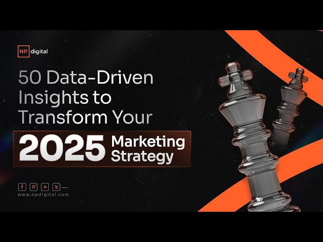 50 Data-Driven Insights to Transform Your 2025 Marketing Strategy