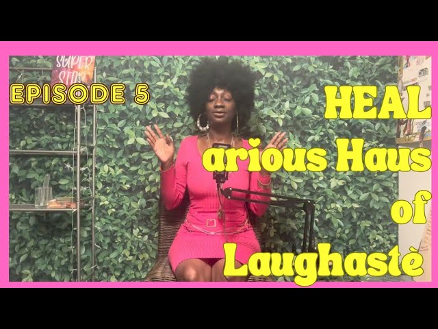 Ep 5 HEALarious Haus Of Laughasté