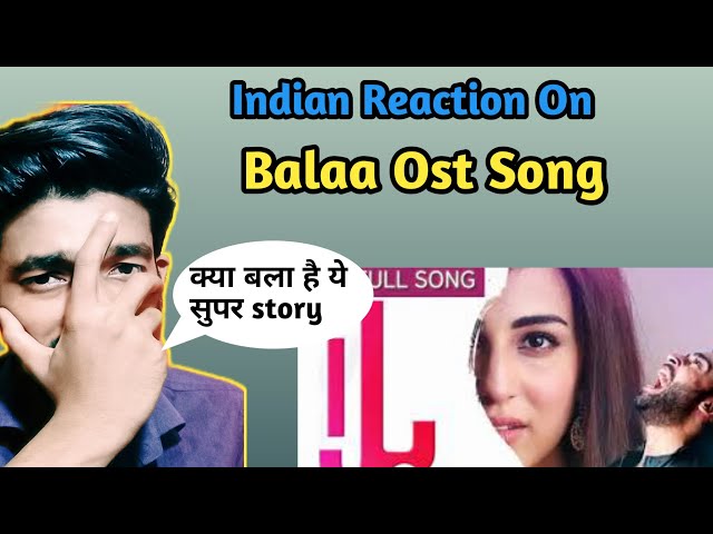 Indian Reaction On Balaa Ost Song | Reaction On Pakistani Ost Drama