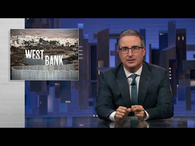 The West Bank: Last Week Tonight with John Oliver (HBO)