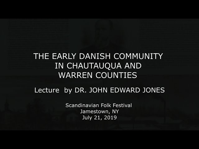 The Early Danish Community in Chautauqua and Warren Counties - Lecture by John Edward Jones