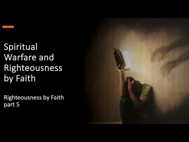 Righteousness by Faith and Spiritual Warfare - Elder Eric Walsh