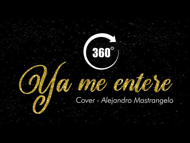 Ya me enteré - REIK (Cover - Alejandro Mastrangelo) / Realidad Virtual 360°