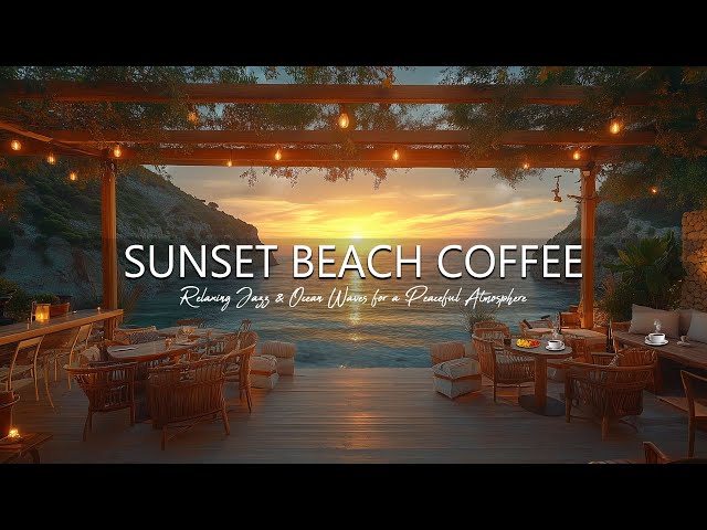 Sunset Beach Coffeehouse 🌊 Relaxing Jazz & Ocean Waves for a Peaceful Atmosphere