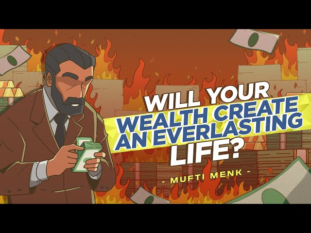 Will your Wealth create an Everlasting Life? - Mufti Menk