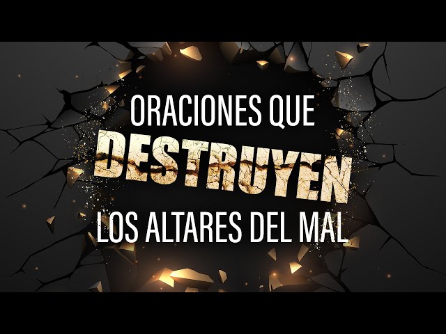 Oraciones Peligrosas que Destruyen los Altares del Mal