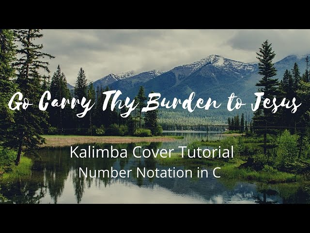 Kalimba Cover Tutorial - Go Carry Thy Burden to Jesus