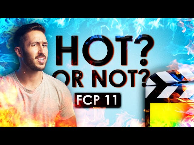 FCP 11! What's HOT and What’s NOT in the New Update