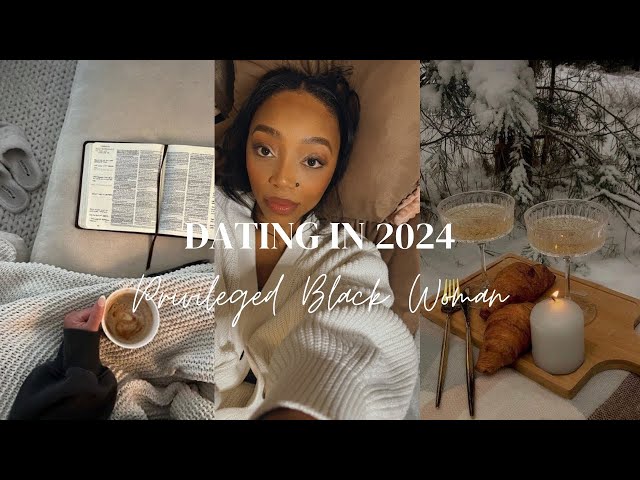 Dating in 2024...? | Privileged Black Woman