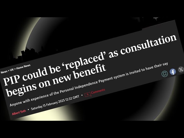 DWP PIP Changes 2025. A NEW CONSULTATION- What is it? The Truth without the Nonsense. 15 Feb 2025